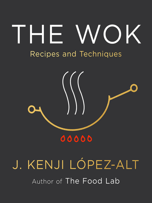 Title details for The Wok by J. Kenji López-Alt - Available
